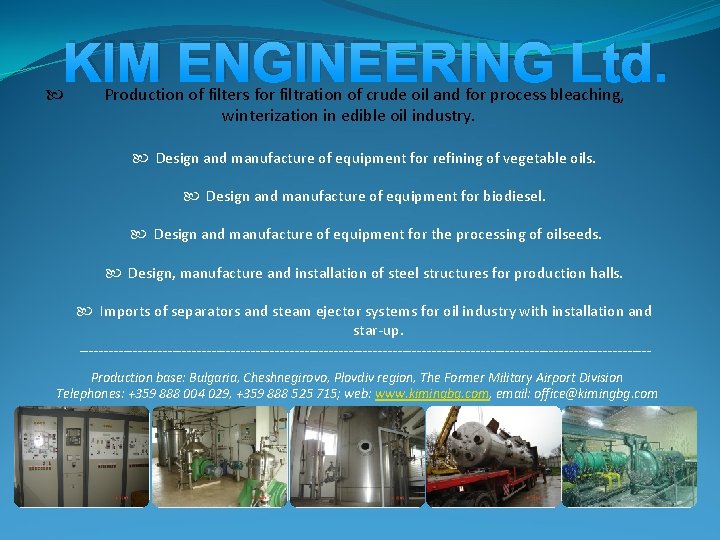 KIM ENGINEERING Ltd. Production of filters for filtration of crude oil and for process KIM ENGINEERING Ltd. Production of filters for filtration of crude oil and for process