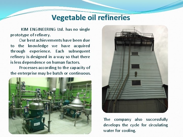 Vegetable oil refineries KIM ENGINEERING Ltd. has no single prototype of refinery. Our best Vegetable oil refineries KIM ENGINEERING Ltd. has no single prototype of refinery. Our best