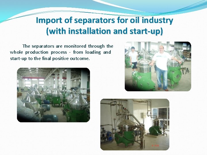 Import of separators for oil industry (with installation and start-up) The separators are monitored Import of separators for oil industry (with installation and start-up) The separators are monitored