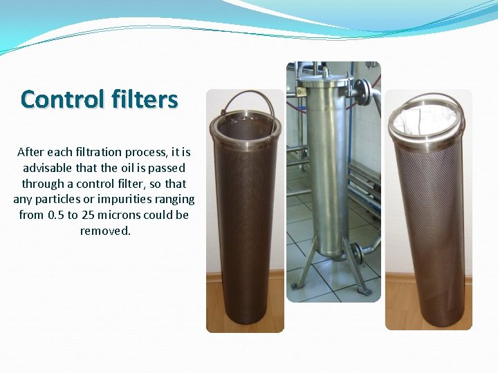 Control filters After each filtration process, it is advisable that the oil is passed Control filters After each filtration process, it is advisable that the oil is passed