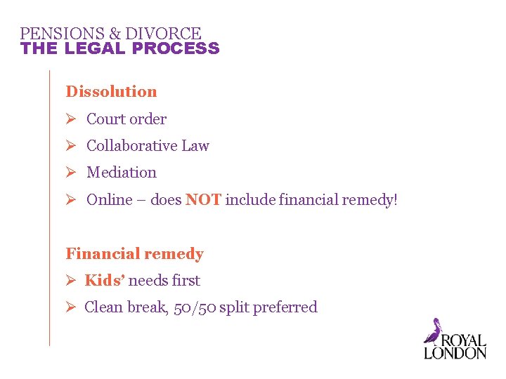 PENSIONS & DIVORCE THE LEGAL PROCESS Dissolution Ø Court order Ø Collaborative Law Ø