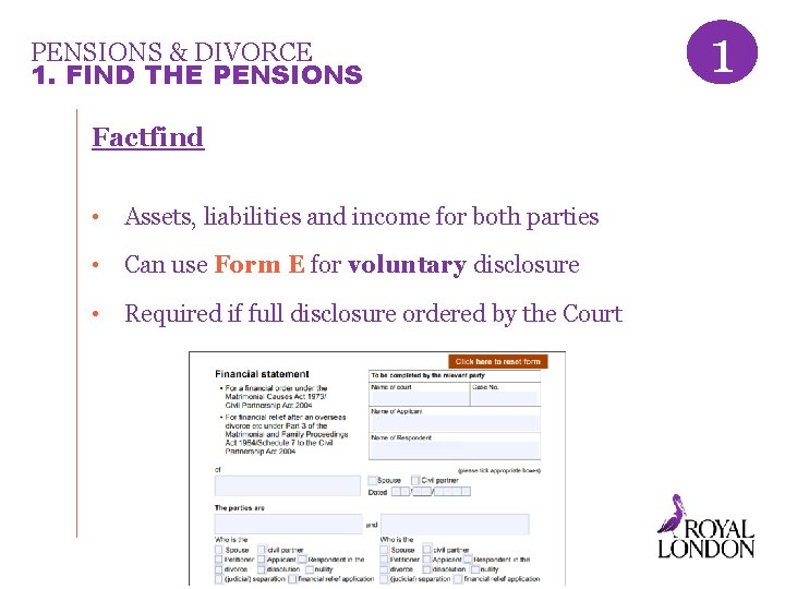 PENSIONS & DIVORCE 1. FIND THE PENSIONS Factfind • Assets, liabilities and income for