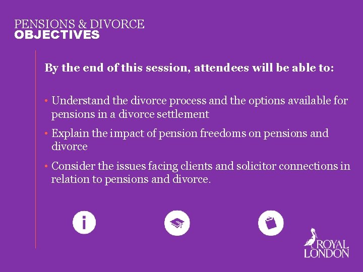 PENSIONS & DIVORCE OBJECTIVES By the end of this session, attendees will be able