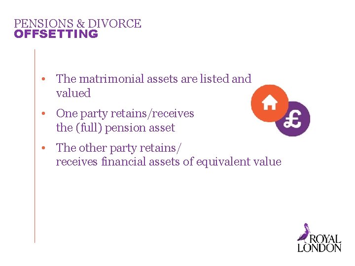 PENSIONS & DIVORCE OFFSETTING • The matrimonial assets are listed and valued • One