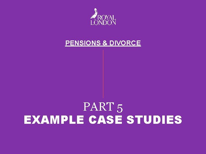 PENSIONS & DIVORCE PART 5 EXAMPLE CASE STUDIES 