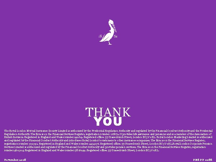 THANK YOU The Royal London Mutual Insurance Society Limited is authorised by the Prudential