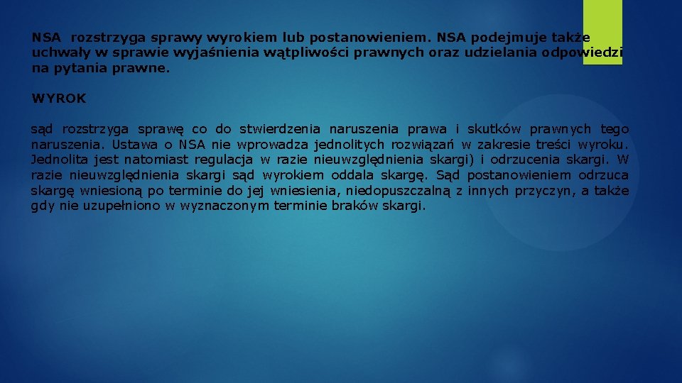 NSA rozstrzyga sprawy wyrokiem lub postanowieniem. NSA podejmuje także uchwały w sprawie wyjaśnienia wątpliwości