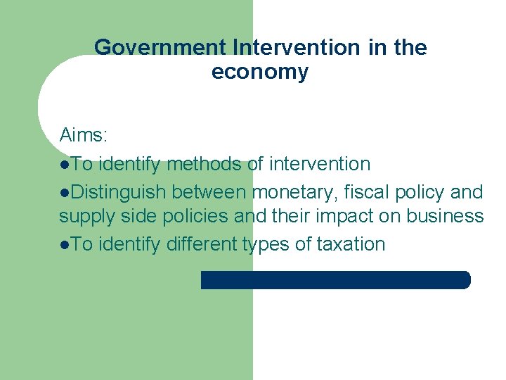 Government Intervention in the economy Aims: l. To identify methods of intervention l. Distinguish