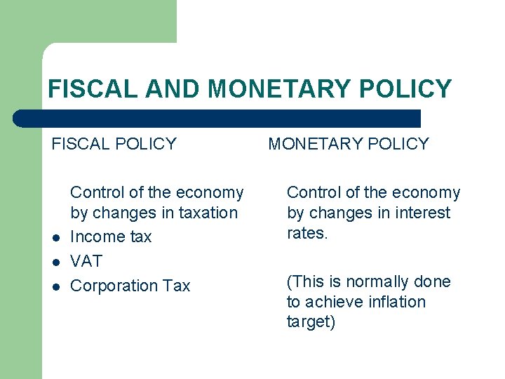 FISCAL AND MONETARY POLICY FISCAL POLICY l l l Control of the economy by