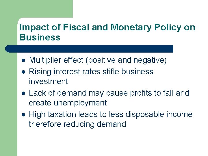 Impact of Fiscal and Monetary Policy on Business l l Multiplier effect (positive and