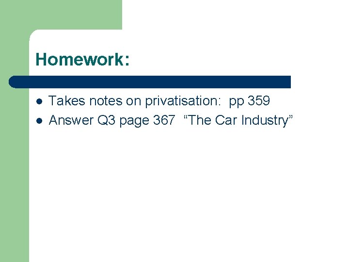 Homework: l l Takes notes on privatisation: pp 359 Answer Q 3 page 367