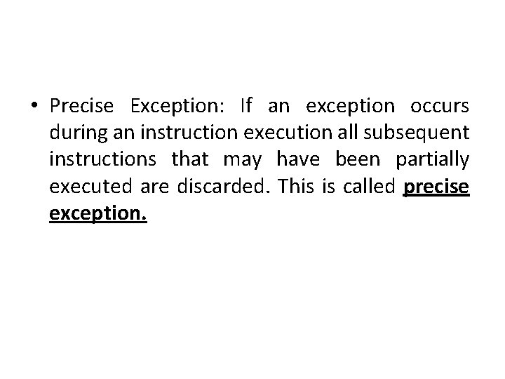  • Precise Exception: If an exception occurs during an instruction execution all subsequent