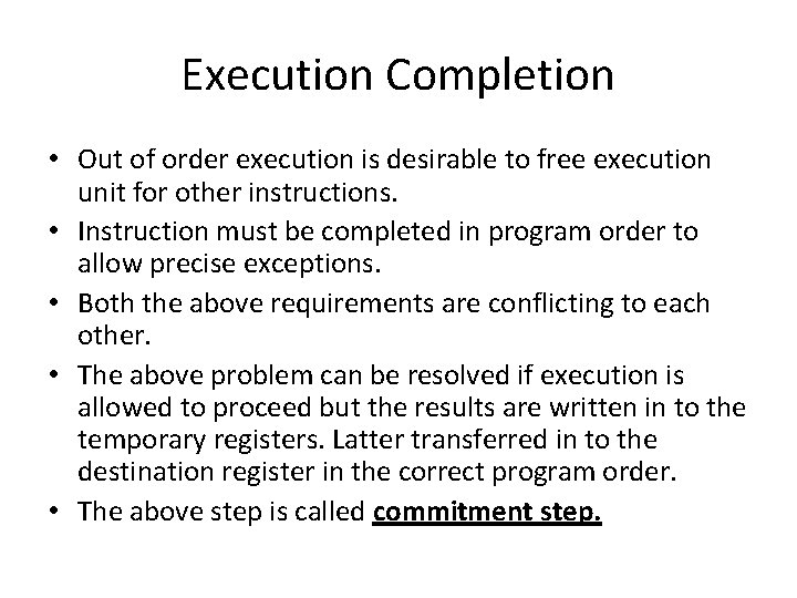 Execution Completion • Out of order execution is desirable to free execution unit for