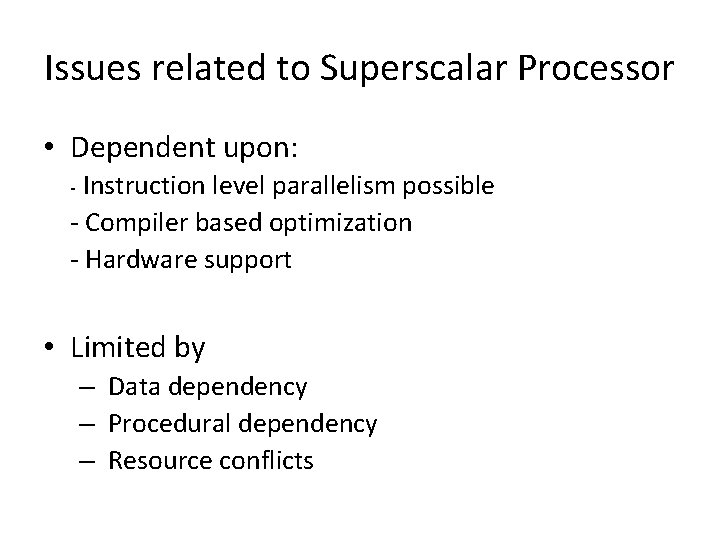 Issues related to Superscalar Processor • Dependent upon: Instruction level parallelism possible - Compiler