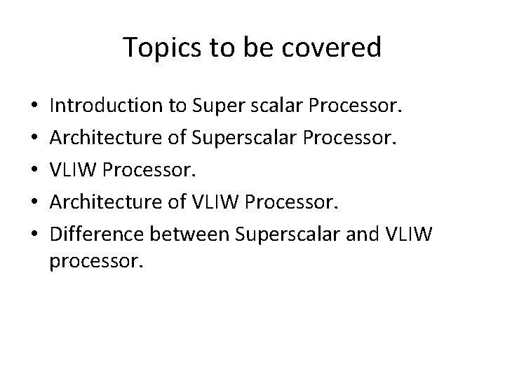 Topics to be covered • • • Introduction to Super scalar Processor. Architecture of