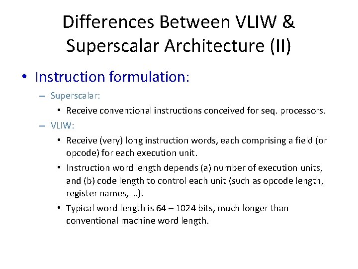 Differences Between VLIW & Superscalar Architecture (II) • Instruction formulation: – Superscalar: • Receive