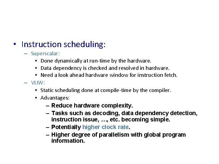  • Instruction scheduling: – Superscalar: • Done dynamically at run-time by the hardware.