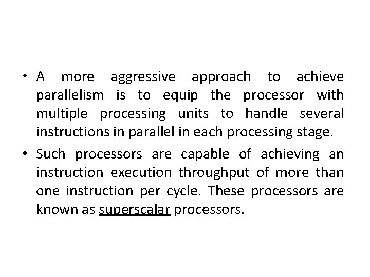  • A more aggressive approach to achieve parallelism is to equip the processor