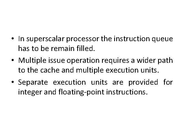  • In superscalar processor the instruction queue has to be remain filled. •