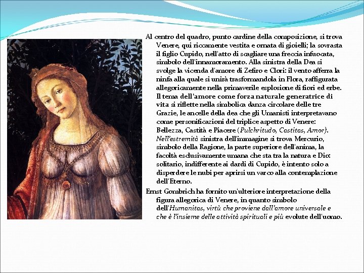 Al centro del quadro, punto cardine della composizione, si trova Venere, qui riccamente vestita