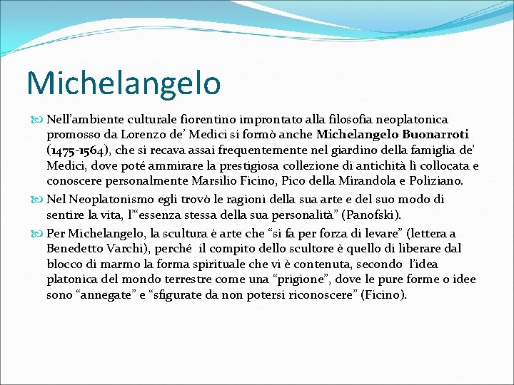 Michelangelo Nell’ambiente culturale fiorentino improntato alla filosofia neoplatonica promosso da Lorenzo de’ Medici si