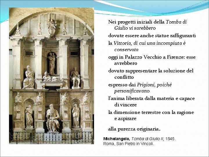 Nei progetti iniziali della Tomba di Giulio vi sarebbero dovute essere anche statue raffiguranti