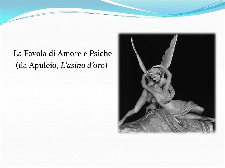 La Favola di Amore e Psiche (da Apuleio, L’asino d’oro) 