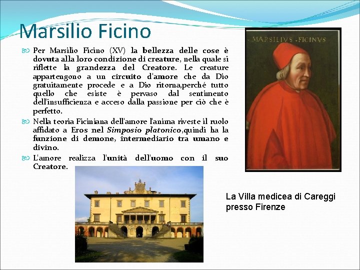Marsilio Ficino Per Marsilio Ficino (XV) la bellezza delle cose è dovuta alla loro