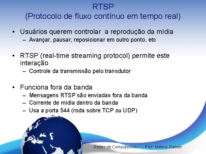 RTSP (Protocolo de fluxo contínuo em tempo real) • Usuários querem controlar a reprodução
