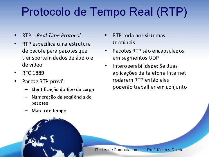 Protocolo de Tempo Real (RTP) • RTP = Real Time Protocol • RTP especifica