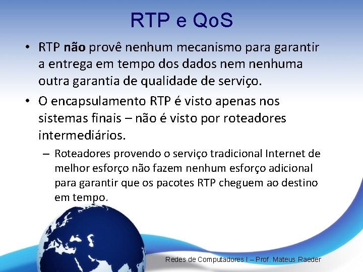 RTP e Qo. S • RTP não provê nenhum mecanismo para garantir a entrega