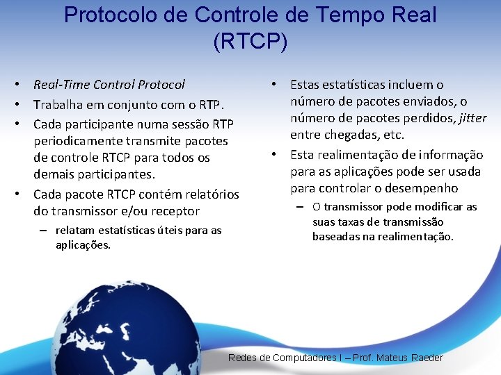 Protocolo de Controle de Tempo Real (RTCP) • Real-Time Control Protocol • Trabalha em