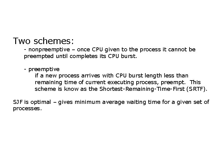 Two schemes: - nonpreemptive – once CPU given to the process it cannot be