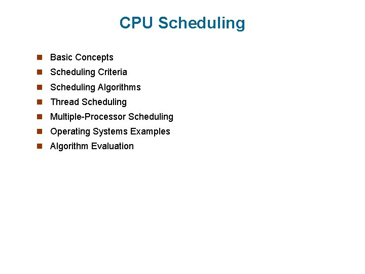 CPU Scheduling n Basic Concepts n Scheduling Criteria n Scheduling Algorithms n Thread Scheduling