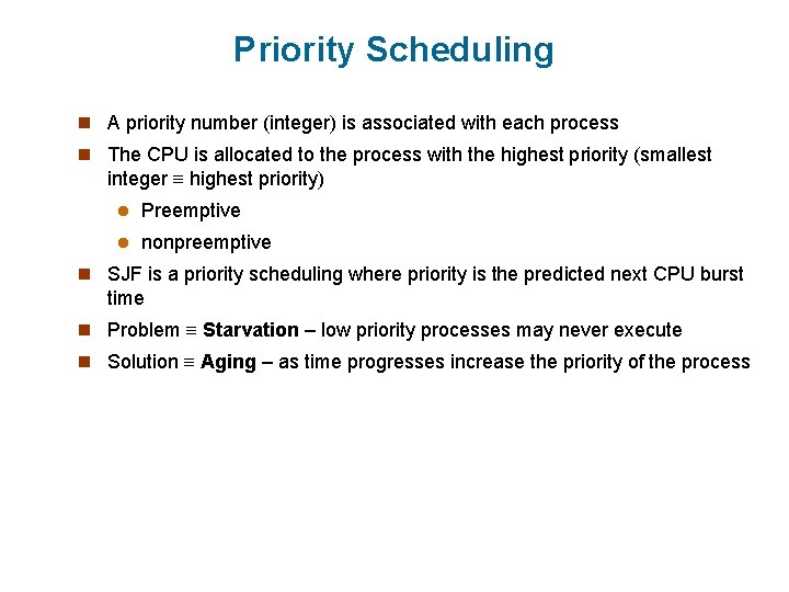 Priority Scheduling n A priority number (integer) is associated with each process n The