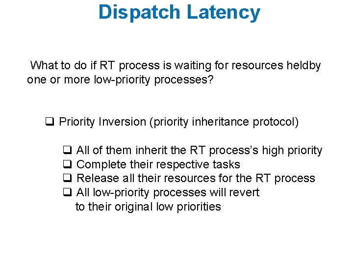 Dispatch Latency What to do if RT process is waiting for resources heldby one