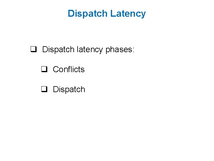 Dispatch Latency q Dispatch latency phases: q Conflicts q Dispatch 