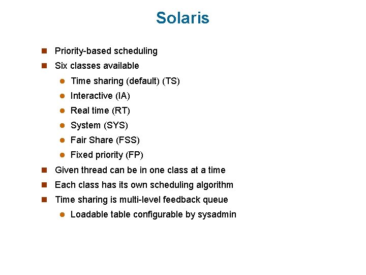Solaris n Priority-based scheduling n Six classes available l Time sharing (default) (TS) l