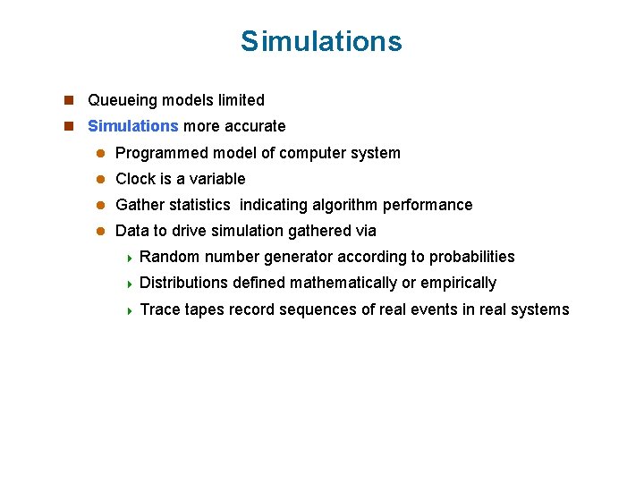 Simulations n Queueing models limited n Simulations more accurate l Programmed model of computer