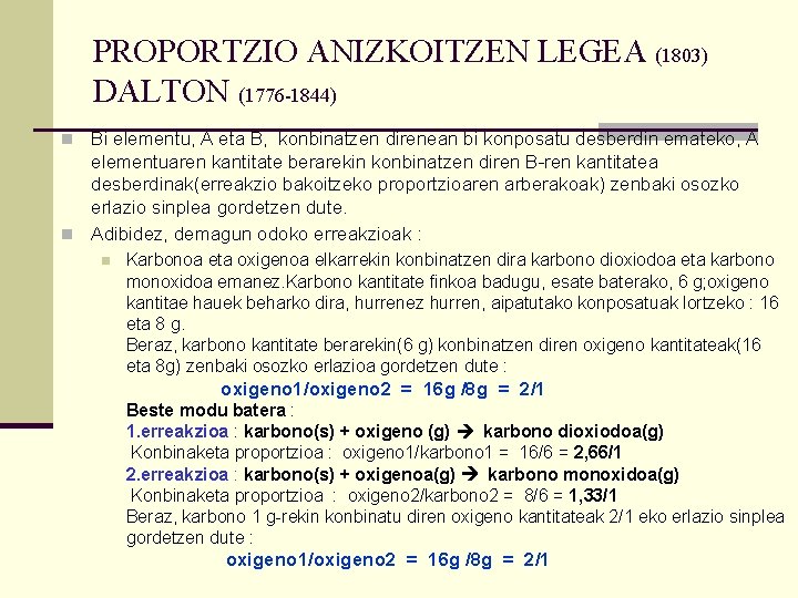 PROPORTZIO ANIZKOITZEN LEGEA (1803) DALTON (1776 -1844) n Bi elementu, A eta B, konbinatzen PROPORTZIO ANIZKOITZEN LEGEA (1803) DALTON (1776 -1844) n Bi elementu, A eta B, konbinatzen