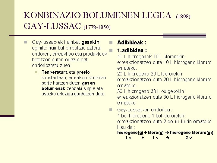 KONBINAZIO BOLUMENEN LEGEA GAY-LUSSAC (1778 -1850) n (1808) Gay-lussac-ek hainbat gasekin n Adibideak : KONBINAZIO BOLUMENEN LEGEA GAY-LUSSAC (1778 -1850) n (1808) Gay-lussac-ek hainbat gasekin n Adibideak :