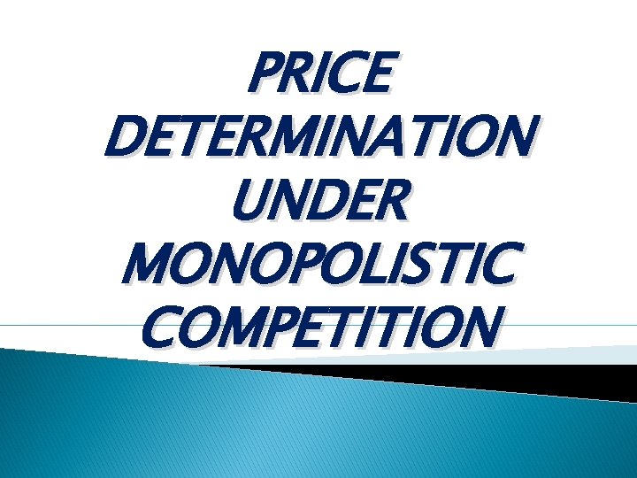 PRICE DETERMINATION UNDER MONOPOLISTIC COMPETITION 
