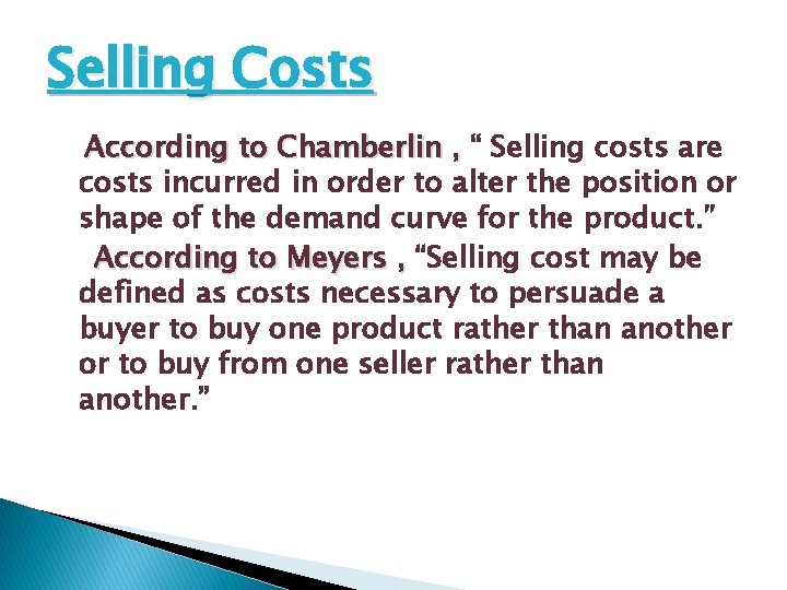 Selling Costs According to Chamberlin , “ Selling costs are costs incurred in order