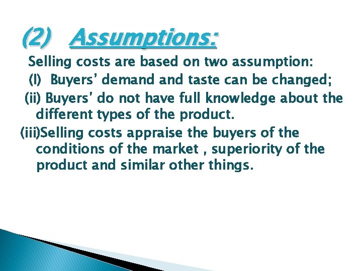 (2) Assumptions: Selling costs are based on two assumption: (I) Buyers’ demand taste can