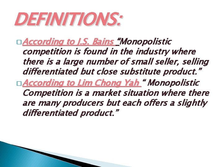 DEFINITIONS: � According to J. S. Bains “Monopolistic competition is found in the industry