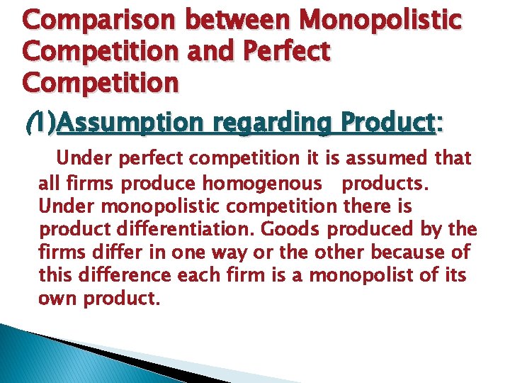 Comparison between Monopolistic Competition and Perfect Competition (1)Assumption regarding Product: Under perfect competition it