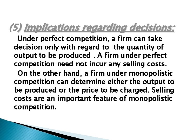 (5) Implications regarding decisions: Under perfect competition, a firm can take decision only with