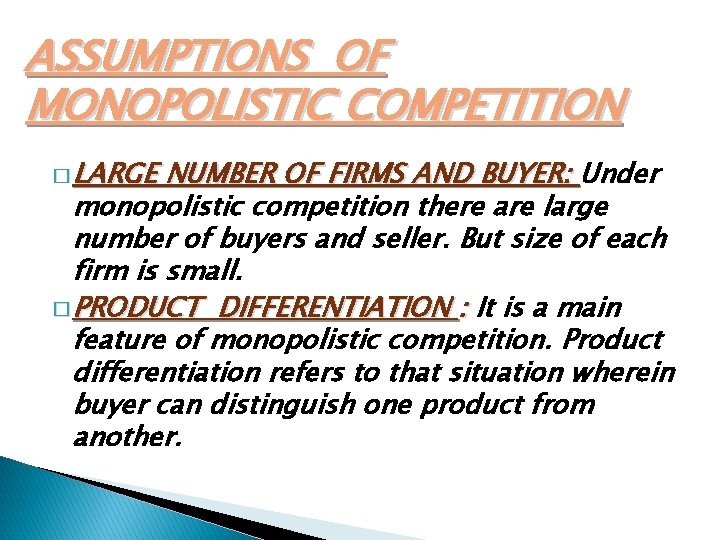 ASSUMPTIONS OF MONOPOLISTIC COMPETITION � LARGE NUMBER OF FIRMS AND BUYER: Under monopolistic competition