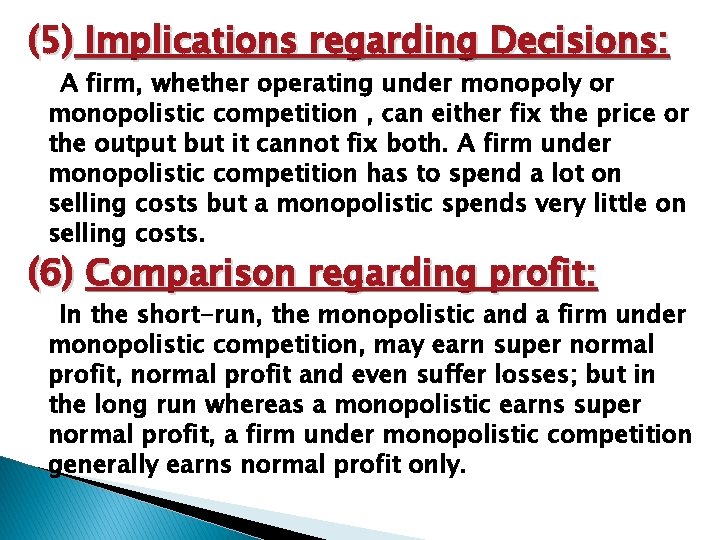 (5) Implications regarding Decisions: A firm, whether operating under monopoly or monopolistic competition ,