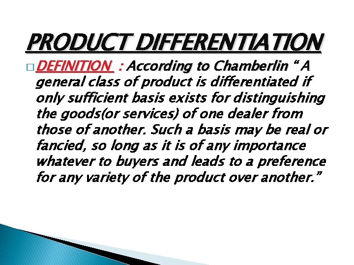 PRODUCT DIFFERENTIATION � DEFINITION : According to Chamberlin “ A general class of product